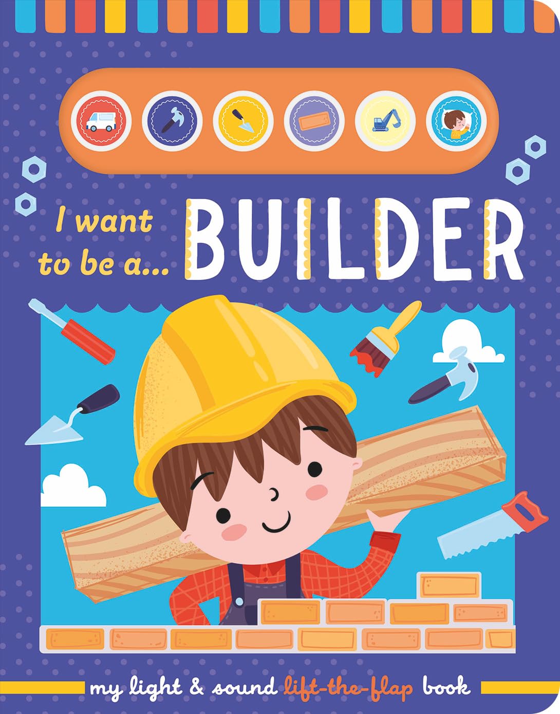 I Want To Be A Builder – Children’s Light & Sound Lift-the-Flap Book