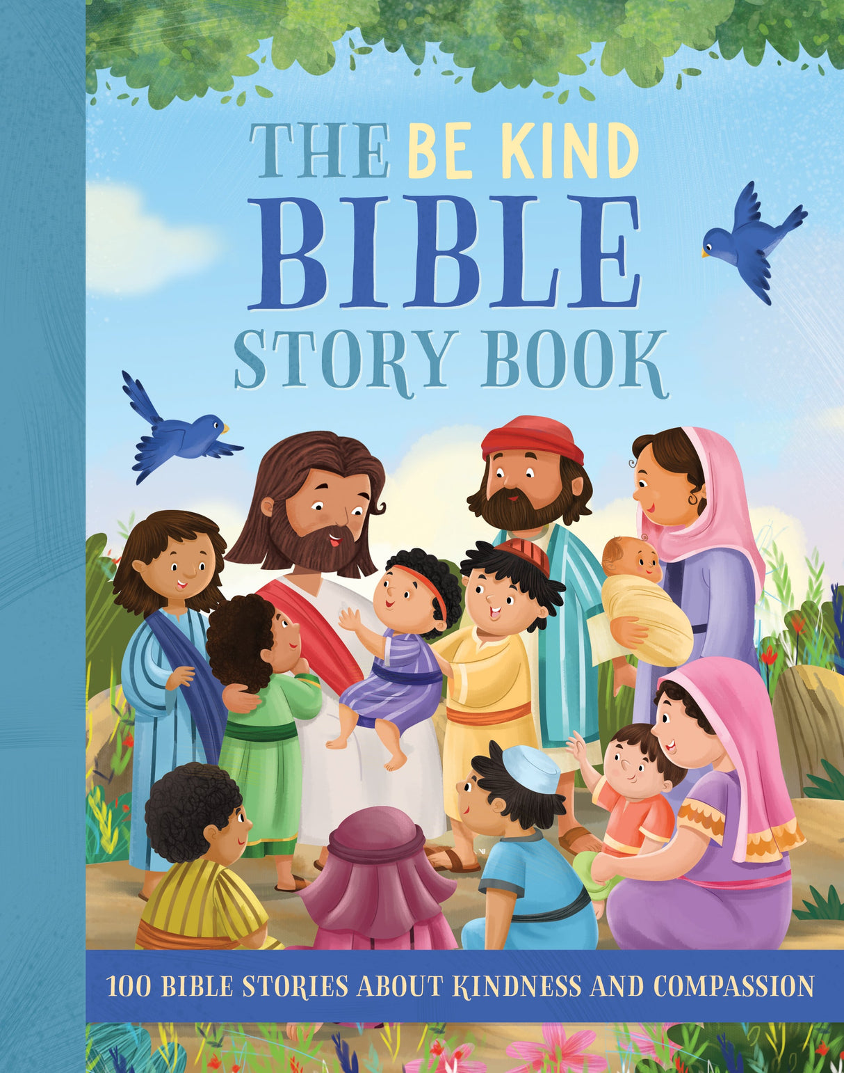 The Be Kind Bible Story Book - 100 Bible Stories About Kindness & Compassion