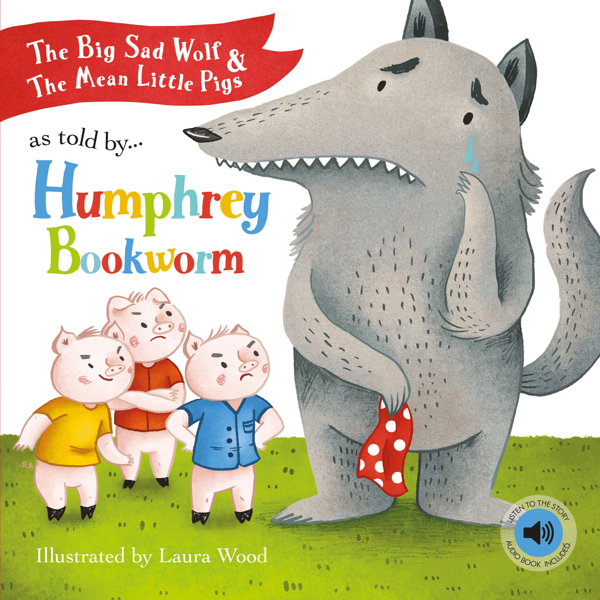 The Big Sad Wolf and The Three Mean Little Pigs As Told by Humphrey Bookworm - Children’s Picture Book